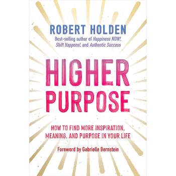 Higher Purpose - by  Robert Holden (Hardcover)