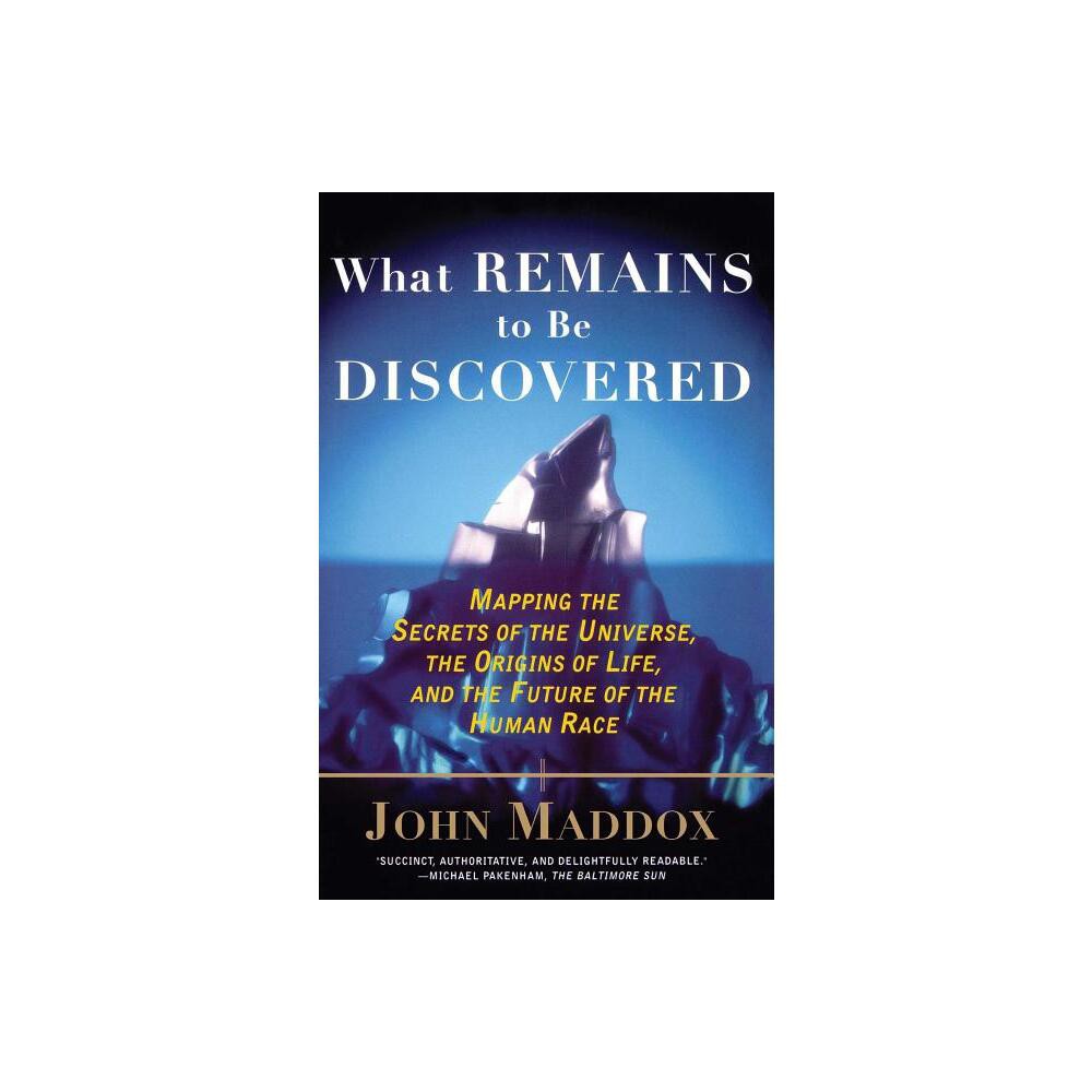 What Remains to Be Discovered - by John Maddox (Paperback)