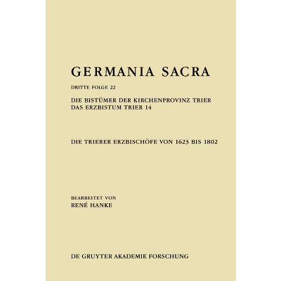 Die Bistümer Der Kirchenprovinz Trier. Das Erzbistum Trier 14: Die Trierer Erzbischöfe Von 1623 Bis 1802 - by  René Hanke (Hardcover)