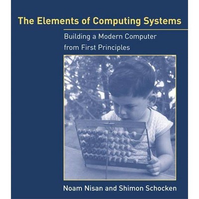 The Elements of Computing Systems - (Mit Press) by  Noam Nisan & Shimon Schocken (Paperback)