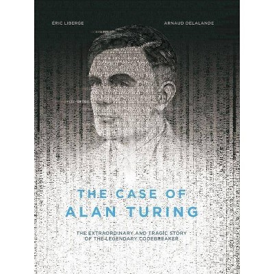 The Case of Alan Turing - by  Eric Liberge & Arnaud Delalande (Hardcover)