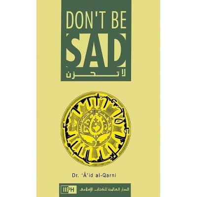 Don't Be Sad - by  Aaidh Ibn Abdullah Al-Qarni (Hardcover)