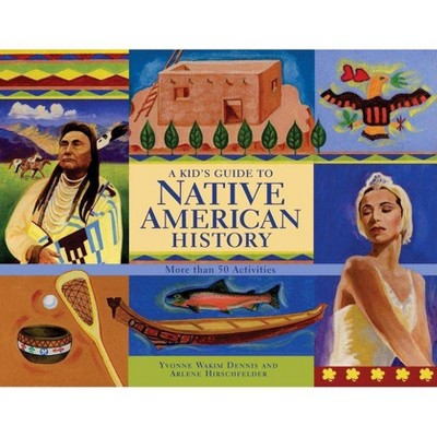 A Kid's Guide to Native American History - (Kid's Guide to ...) by  Yvonne Wakim Dennis & Arlene Hirschfelder (Paperback)