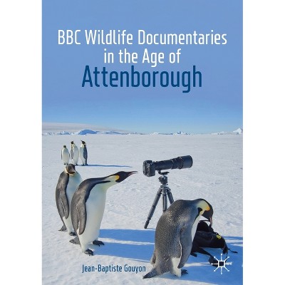 BBC Wildlife Documentaries in the Age of Attenborough - (Palgrave Studies in Science and Popular Culture) by  Jean-Baptiste Gouyon (Paperback)