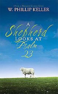 A Shepherd Looks at Psalm 23 - by  W Phillip Keller (Paperback)