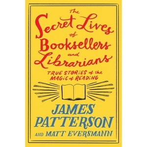 The Secret Lives of Booksellers and Librarians - by James Patterson & Matt Eversmann - 1 of 1
