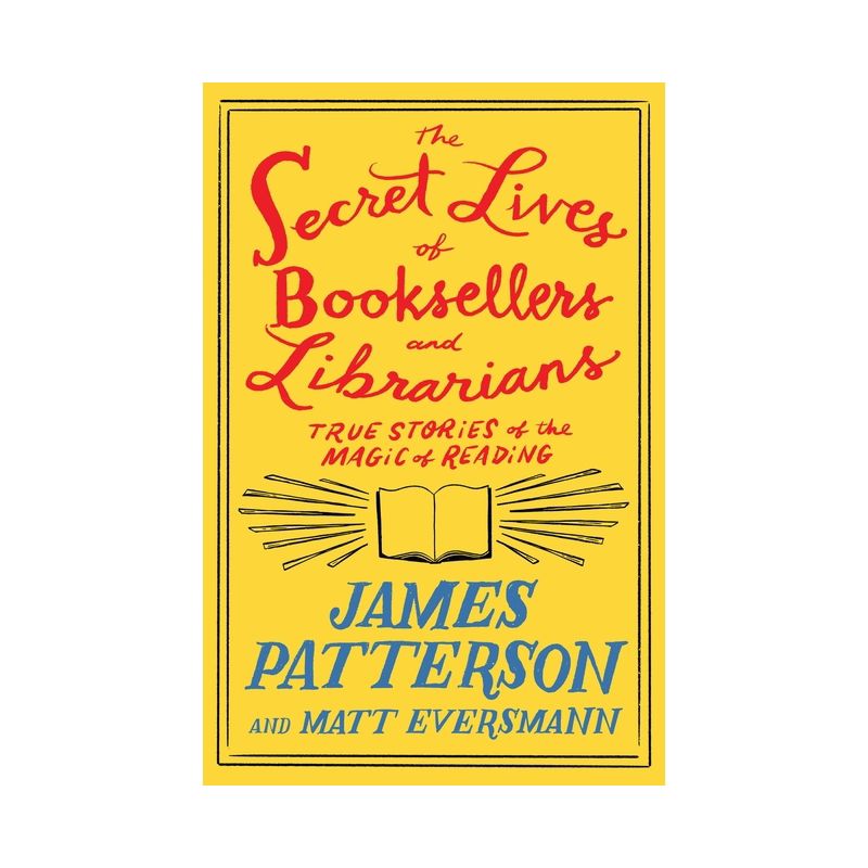The Secret Lives of Booksellers and Librarians - by  James Patterson & Matt Eversmann (Hardcover), 1 of 2
