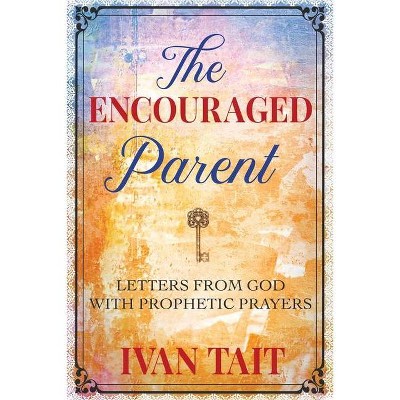 The Encouraged Parent - by  Ivan Tait (Paperback)