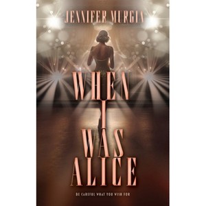 When I Was Alice - by  Jennifer Murgia (Paperback) - 1 of 1