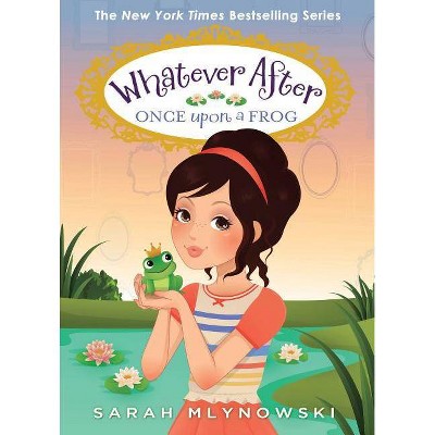 Once Upon a Frog (Whatever After #8), 8 - by  Sarah Mlynowski (Hardcover)