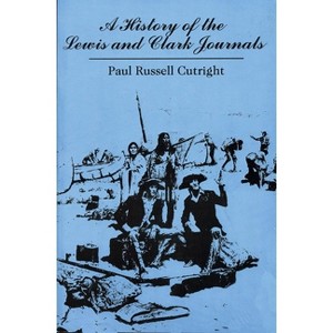 A History of the Lewis and Clark Journals - by  Paul Russell Cutright (Paperback) - 1 of 1