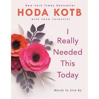 I Really Needed This Today - by Hoda Kotb (Hardcover)