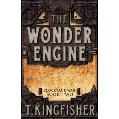 The Wonder Engine - (clocktaur War) By T Kingfisher : Target