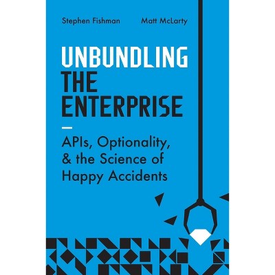 Unbundling the Enterprise - by  Stephen Fishman & Matt McLarty (Paperback)