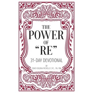 The Power of RE - by  Deloria Michelle (Paperback) - 1 of 1