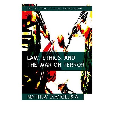 Law, Ethics, and the War on Terror - (War and Conflict in the Modern World) by  Matthew Evangelista (Paperback)