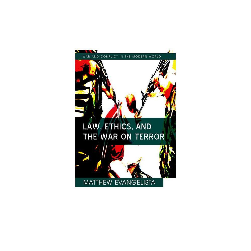 Law, Ethics, and the War on Terror - (War and Conflict in the Modern World) by Matthew Evangelista (Paperback)