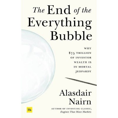 The End of the Everything Bubble - by  Alasdair Nairn (Paperback)