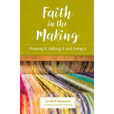 Faith in the Making - by  Lyndall Bywater (Paperback)