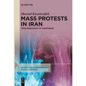 Mass Protests in Iran - (De Gruyter Contemporary Social Sciences) by Masoud Kazemzadeh - 1 of 1