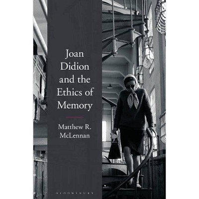 Joan Didion and the Ethics of Memory - by  Matthew R McLennan (Hardcover)