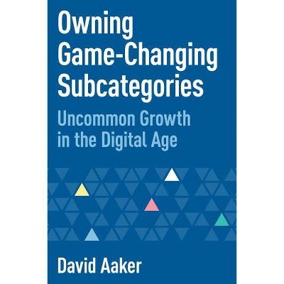 Owning Game-Changing Subcategories - by  David Aaker (Paperback)