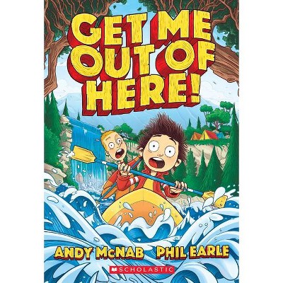 Get Me Out of Here! - by  Andy McNab & Phil Earle (Paperback)