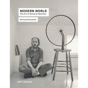 Modern World: The Art of Richard Hamilton - by  Michael Bracewell (Hardcover) - 1 of 1