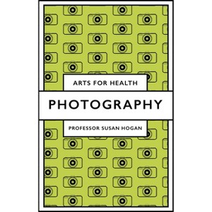 Photography - (Arts for Health) by  Susan Hogan (Paperback) - 1 of 1