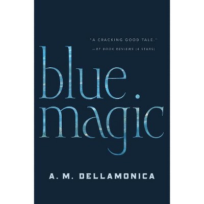 Blue Magic - by  A M Dellamonica (Paperback)