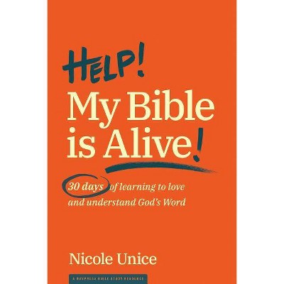 Help! My Bible Is Alive! - by  Nicole Unice (Paperback)