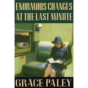 Enormous Changes at the Last Minute - by  Grace Paley (Paperback)