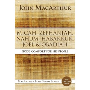 Micah, Zephaniah, Nahum, Habakkuk, Joel, and Obadiah Softcover - (MacArthur Bible Studies) by  John MacArthur (Paperback) - 1 of 1