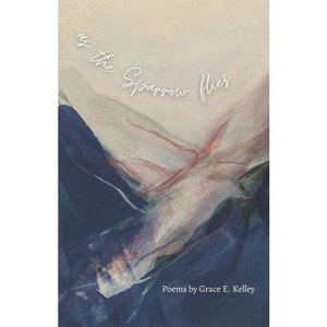 As the Sparrow flies - by  Grace E Kelley (Paperback) - 1 of 1