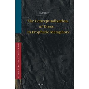 The Conceptualization of Dress in Prophetic Metaphors - (Vetus Testamentum, Supplements) by  S J Parrott (Hardcover) - 1 of 1