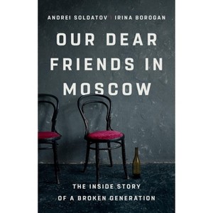 Our Dear Friends in Moscow - by  Irina Borogan & Andrei Soldatov (Hardcover) - 1 of 1
