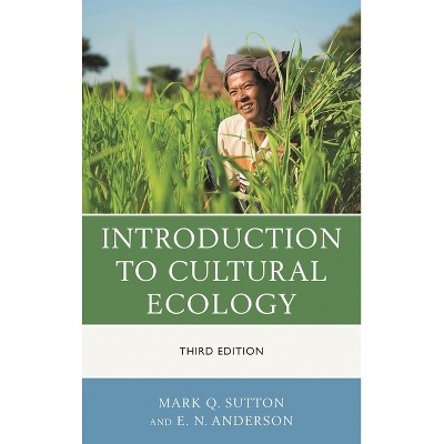 Introduction to Cultural Ecology - 3rd Edition by  Mark Q Sutton & E N Anderson (Paperback)
