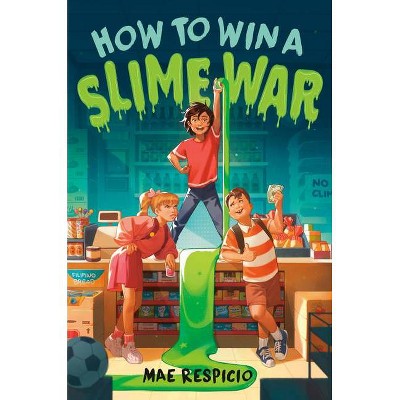 How to Win a Slime War - by  Mae Respicio (Hardcover)