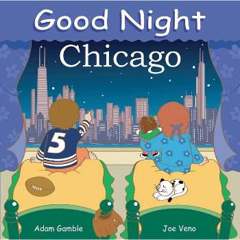 Good Night Chicago - (Good Night Our World) by  Adam Gamble (Board Book)