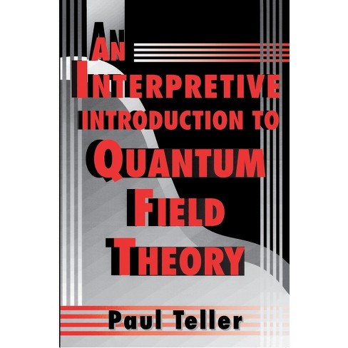 An Interpretive Introduction to Quantum Field Theory - by Paul Teller  (Paperback)