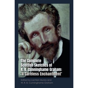 The Complete Scottish Sketches of R.B. Cunninghame Graham - by  Lachlan Munro & W R B Cunninghame Graham (Hardcover) - 1 of 1
