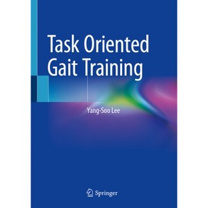 Task Oriented Gait Training - by  Yang-Soo Lee (Hardcover) - 1 of 1