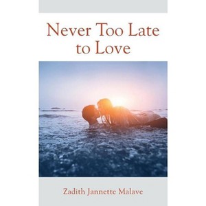 Never Too Late to Love - by  Zadith Jannette Malave (Paperback) - 1 of 1