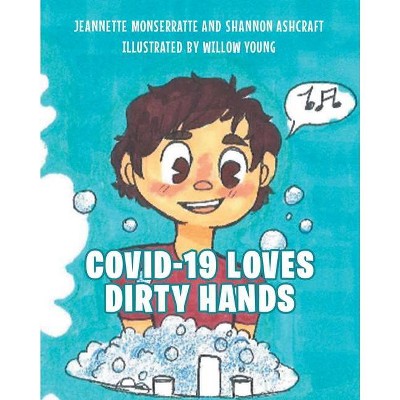 COVID-19 Loves Dirty Hands - by  Jeannette Monserratte & Shannon (Paperback)