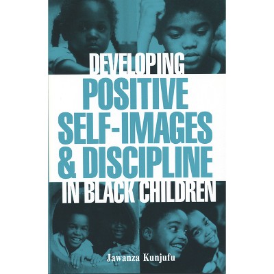 Developing Positive Self-Images & Discipline in Black Children - by  Jawanza Kunjufu (Paperback)