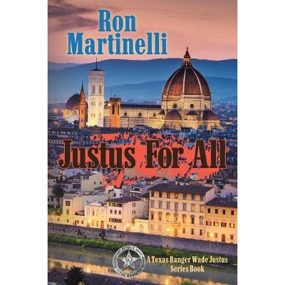 Justus for All - (A Wade Justus Texas Ranger) by  Ron Martinelli (Paperback)