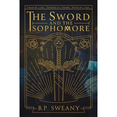 The Sword and the Sophomore - (American Martyr Trilogy) by  B P Sweany (Hardcover)