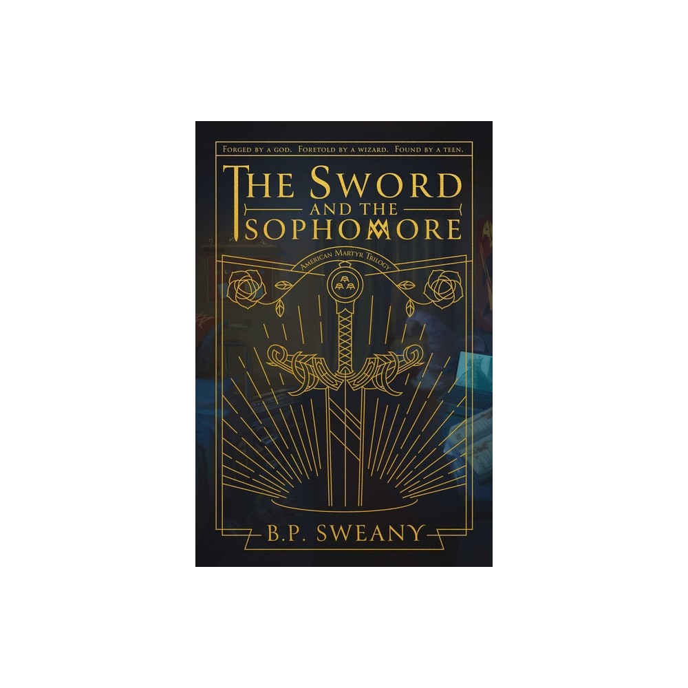 The Sword and the Sophomore - (American Martyr Trilogy) by B P Sweany (Hardcover)