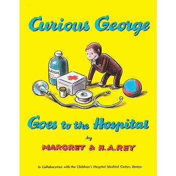 Curious George Goes to the Hospital - by H A Rey & Margret Rey