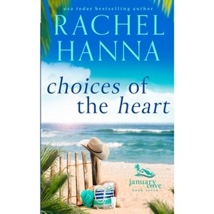 Choices Of The Heart - (January Cove) by  Rachel Hanna (Paperback) - 1 of 1